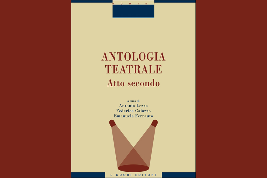 ANTOLOGIA TEATRALE Atto secondo | Nuova pubblicazione (Liguori Editore) –  Centro Studi Teatro