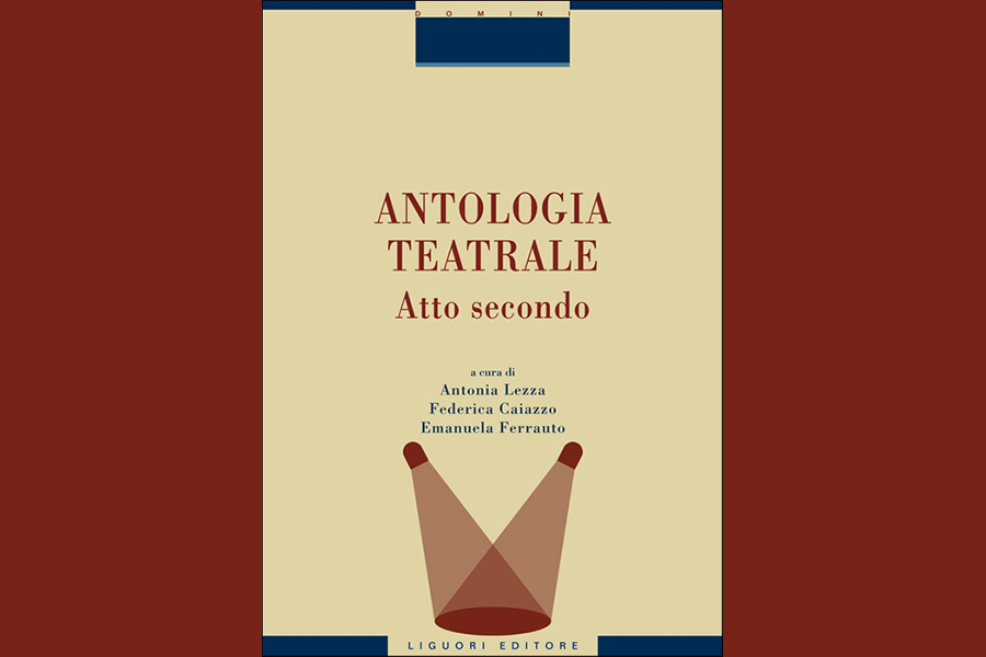 ANTOLOGIA TEATRALE Atto secondo | Nuova pubblicazione (Liguori Editore) –  Centro Studi Teatro